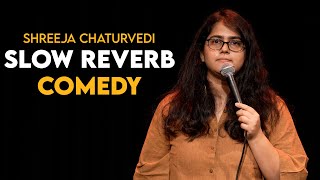 Slow Reverb Comedy  Standup by Shreeja Chaturvedi [upl. by Yrakaz961]