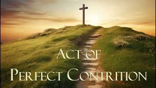 ACT OF PERFECT CONTRITION Daily Catholic Prayers [upl. by Renaud93]