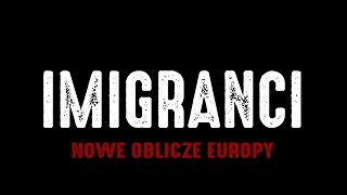 IMIGRANCI  Nowe Oblicze Europy [upl. by Emili]