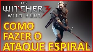 The Witcher 3 Como fazer o ATAQUE ESPIRAL [upl. by Droffig]