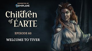 Children of Éarte  Episode 60  Welcome to Tiver [upl. by Forrest]