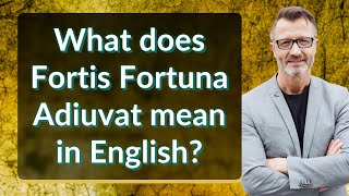 What does Fortis Fortuna Adiuvat mean in English [upl. by Willem]