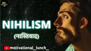 The Nihilism Philosophy Hindi  MOTIVATIONAL LUNCH [upl. by Clardy]