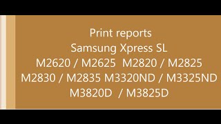 Samsung Xpress SL M 2620 2625 2820 2825 2830 2835 3320ND 3325ND 3820D 3825D  printing reports [upl. by Matti]