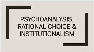 DISS Psychoanalysis Rational Choice Theory and Institutionalism [upl. by Imaj573]