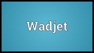 Wadjet Meaning [upl. by Fidole]