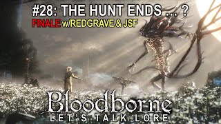 Bloodborne Lets Talk Lore 28 The Hunt Ends …  Finale w Redgrave amp JSF [upl. by Fulbright]