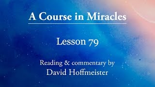 A Course in Miracles Lessons  79 Plus Text with Prayer by David Hoffmeister A Course In Miracles [upl. by Jedd979]