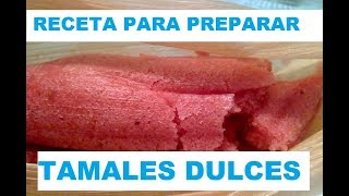 como hacer TAMALES DULCES Receta Facil [upl. by Aprilette56]