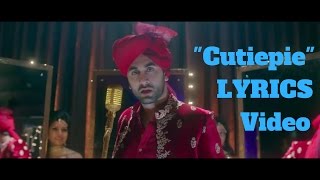 Cutiepie Lyrics Song  Ae Dil Hai Mushkil Ranbir Kapoor  Aishwarya Rai  Anushka Sharma [upl. by Nwahsan]