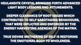 ADVANCED LIGHT BODY LESSONS AND ATTUNEMENTS  HEULANDITE CRYSTAL MESSAGE [upl. by Olumor]