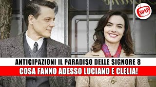 Anticipazioni Il Paradiso delle Signore 8 Cosa Fanno Adesso Luciano E Clelia [upl. by Yeca]