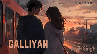 Galliyan  Lyrical  Ek Villain  Arijit Singh  Siddharth Malhotra amp Shraddha K  Slowed amp Reverb [upl. by Itsa489]