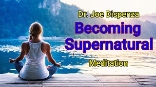 Becoming Supernatural Meditation  Dr Joe Dispenza [upl. by Vish]