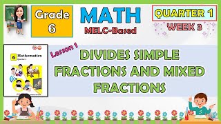 MATH 6 QUARTER 1 WEEK 3 LESSON 1 DIVIDES SIMPLE FRACTIONS AND MIXED FRACTIONS  MELCBASED [upl. by Arykahs991]