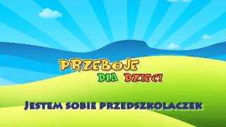 Jestem sobie przedszkolaczek  Dziecięce Przeboje  Muzyka dla dzieci  Hity dla dzieci  tekst [upl. by Yeclek]