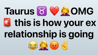 Taurus ♉️ ❤️OMG 😂THIS IS HOW YOUR EX RELATIONSHIP IS GOING DETAIL😂taurus [upl. by Ydnor88]