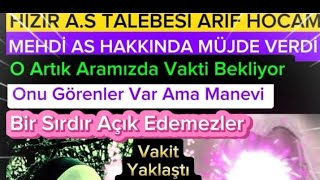 Manevi âlemden HZ MEHDİ as hakkında HIZIR as Talebesi olan akdasarif19 hocamızdan zuhuratlar [upl. by Inamik115]