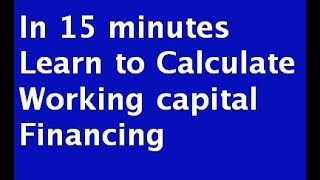 Learn to calculate Working Capital Finance in 15 minutes [upl. by Etnomaj70]