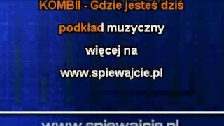 KOMBII Gdzie jesteś dziś wwwspiewajciepl podkład karaoke [upl. by Rellim276]