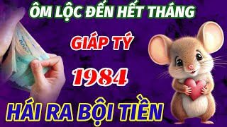 MAY MẮN NGÚT TRỜI TUỔI GIÁP TÝ 1984 ÔM LỘC TUẦN CUỐI THÁNG 8 ÂM LỊCH GẶP THỜI HÁI RA BỘI TIỀN CỦA [upl. by Assilac636]