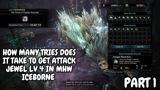 HOW MANY TRIES DOES IT TAKE TO GET ATTACK JEWEL 4 IN MHW ICEBORNE PART 1 [upl. by Yevad]