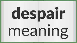 Despair  meaning of Despair [upl. by Nomyt]