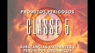 PRODUTOS PERIGOSOS  CLASSE 5  SUBSTÂNCIAS OXIDANTES E PERÓXIDOS ORGÂNICOS [upl. by Amikehs]