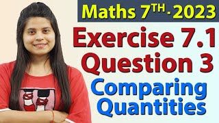 Q 3 Ex 71  Comparing Quantities  Chapter 7  Maths Class 7th  NCERT New Syllabus 2023 CBSE [upl. by Ehtyaf819]