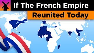 What if the French Empire Reunited Today [upl. by Balthazar]