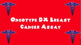 Pronounce Medical Words ― Oncotype DX Breast Cancer Assay [upl. by Bennett]