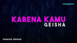 Geisha – Karena Kamu Karaoke Version [upl. by Notkcorb]