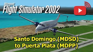 Flight Simulator 2002  Santo Domingo MDSD to Puerta Plata MDPP  B1900D Air Santo Domingo [upl. by Notserp436]