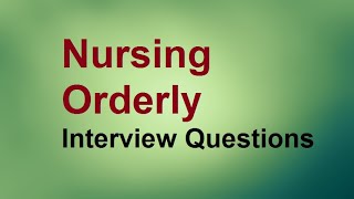 Nursing Orderly interview questions [upl. by Willa]