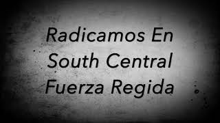 Radicamos En South Central  Fuerza Regida Letra [upl. by Atinrahs]