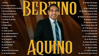 Bertino Aquino Alabanzas Cristianas De AdoraciónLas Mejores Alabanzas y Adoraciones de Bertino [upl. by Vinni]