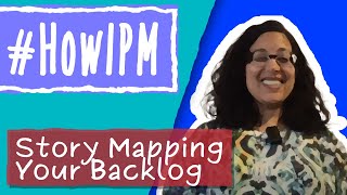 HowIPM User Story Mapping Your Backlog [upl. by Lerner]