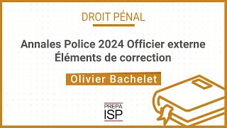 Annales Police 2024  Pénal Officier Externe [upl. by Gilpin452]