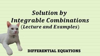 Differential Equations  Solution by Integrable Combinations Lecture and Examples [upl. by Adnuahsal]