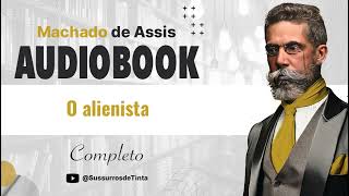 O alienista de Machado de Assis  Audiobook do conto completo  Sussurros de Tinta [upl. by Blackman]