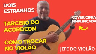 Dois Estranhos  Tarcísio do Acordeon  Como tocar no violão  covercifra simplificada [upl. by Ialda771]