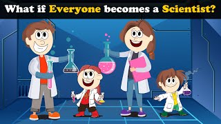 What if Everyone becomes a Scientist  more videos  aumsum kids children education whatif [upl. by Feinleib751]