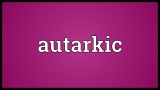 Autarkic Meaning [upl. by Tur]