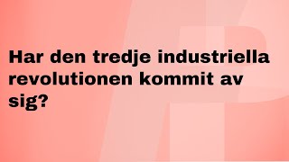 Har den tredje industriella revolutionen kommit av sig [upl. by Harbour]