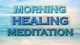 MORNING HEALING MEDITATION  Start your Morning with Meditation [upl. by Clarie497]