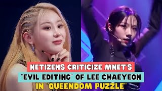 NETIZENS CRITICIZE MNET’S “EVIL EDITING” OF LEE CHAEYEON IN quotQUEENDOM PUZZLE” [upl. by Leira]