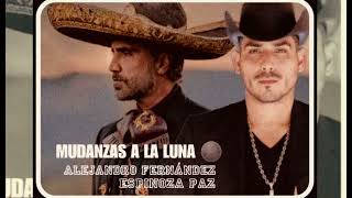 ESPINOZA PAZ FT ALEJANDRO FERNÁNDEZ Mudanzas A La Luna [upl. by Nueovas]