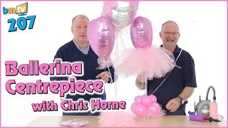 Ballerina Centrepiece Balloon Design With Chris Horne – BMTV 207 [upl. by Baum796]