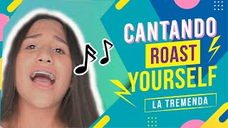 CANTANDO ROAST YOURSELF SIN ESCUCHARME 😅🥳 LA TREMENDA [upl. by Ynatterb]