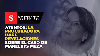 ATENTOS la Procuradora hace revelaciones sobre el caso de Marelbys Meza  El Debate [upl. by Arhsub]